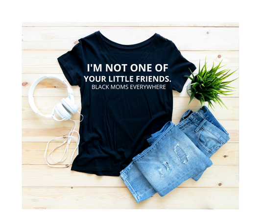 I'm Not One Of Your Little Friends Tshirt